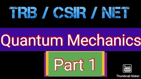 TRB/CSIR/JRF/NET/SLET Quantum Mechanics Part 1