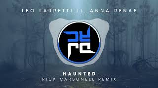 Leo Lauretti ft. Anna Renae - Haunted (Rick Carbonell Remix)