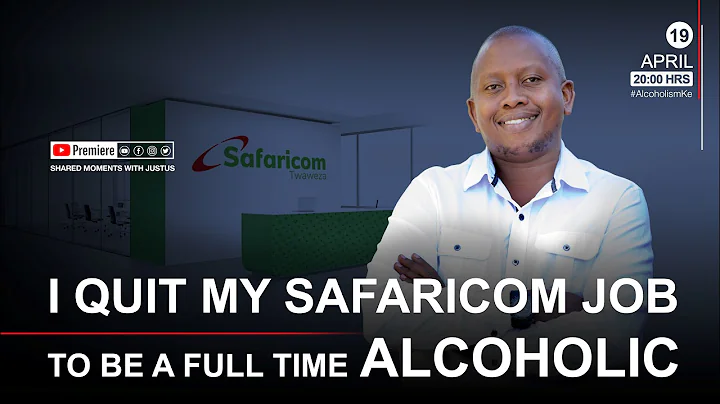 I quit my Safaricom job to be a full-time alcoholc...