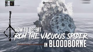 How to Defeat Rom, The Vacuous Spider in Bloodborne (2022 Update - Easy Kill)