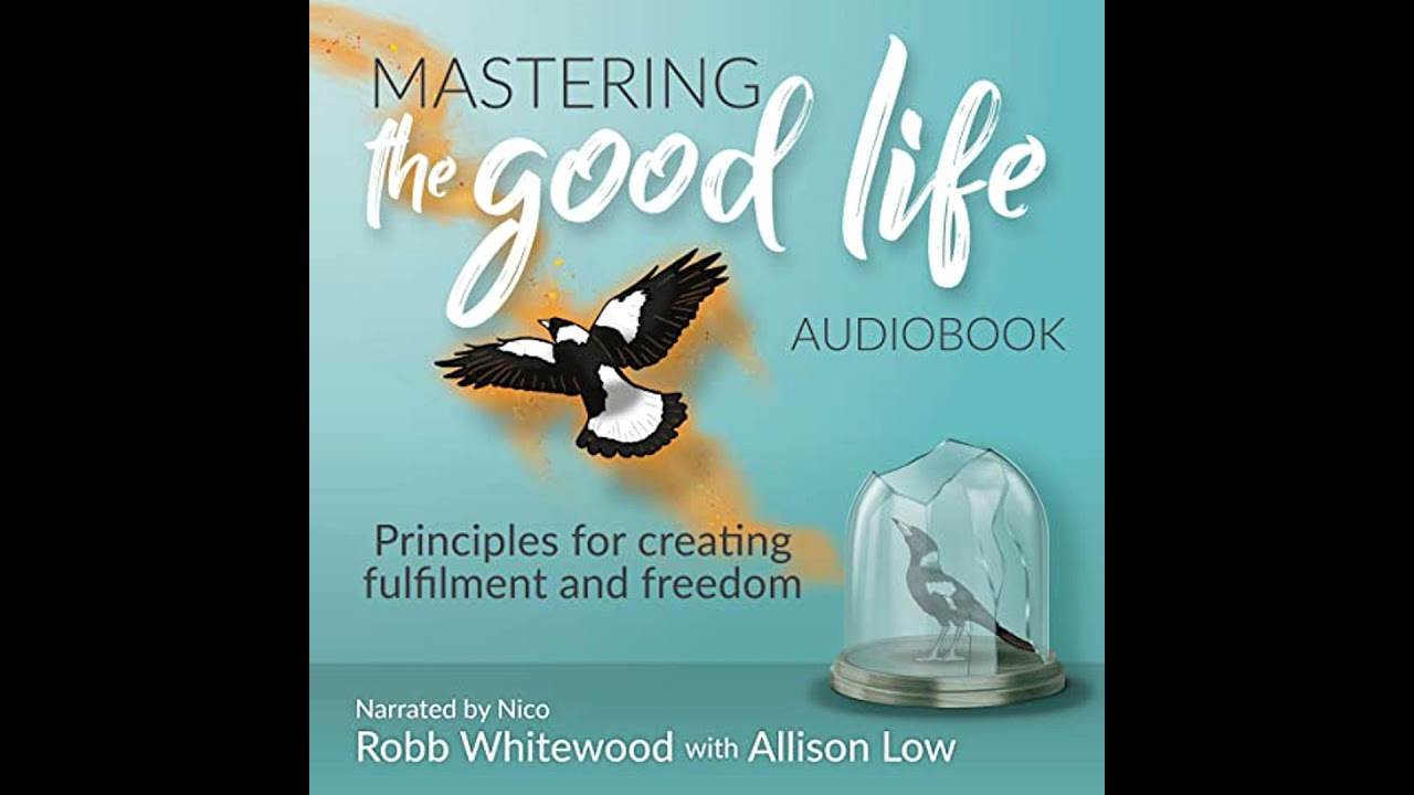 Mastering the Good Life: Principles for creating fulfilment and freedom by Allison Low