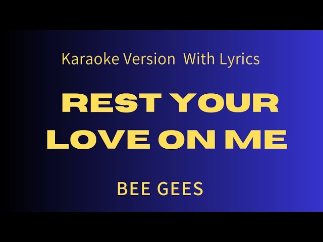 Rest Your Love On Me ( BEE GEES ) Karaoke Version With lyrics