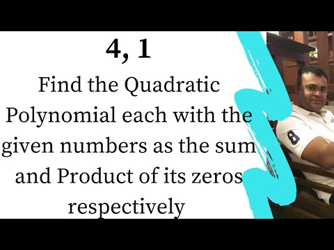 4, 1. Find the Quadratic Polynomial each with the given numbers as the sum and Product of its zero