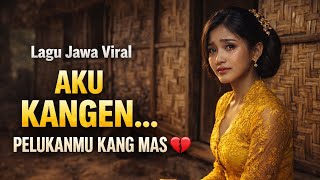 Aku Kangen Pelukanmu Kang Mas  Lagu Jawa Viral Bikin Nangis