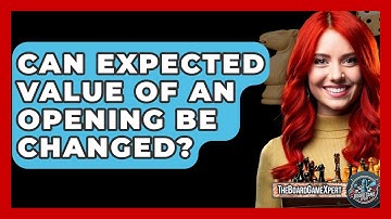 Can Expected Value Of An Opening Be Changed? - The Board Game Xpert