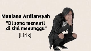 DI SANA MENANTI DI SINI MENUNGGU~COVER BY MAULANA ARDIANSYAH//LIRIK