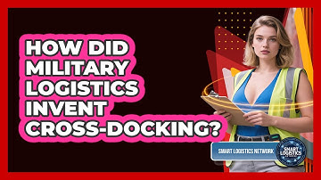 How Did Military Logistics Invent Cross-docking? - Smart Logistics Network