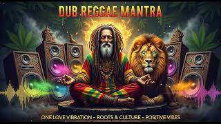 Healing Dub Reggae Mantra 🌿 Positive Vibes Roots Reggae Meditation Music One Love Session