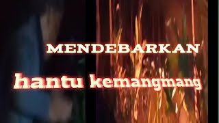 🔴lokasi hantu kemangmang