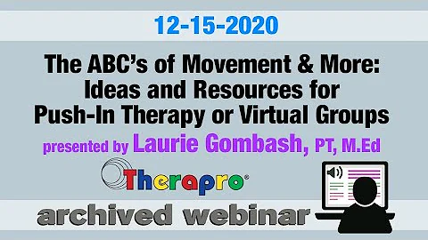 Therapro Webinar: The ABCs of Movement & More  Ideas and Resources presented by Laurie Gombash