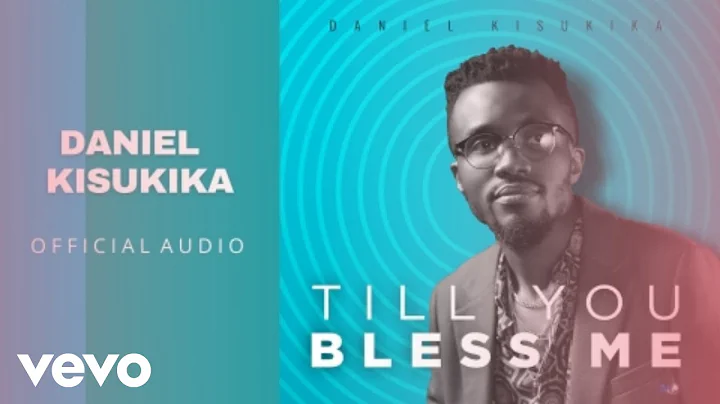 Daniel Kisukika - Till you bless me (Official Audio)