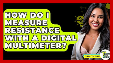 How Do I Measure Resistance With A Digital Multimeter? - Talking Tech Trends