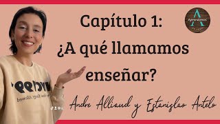 Capítulo 1: ¿A qué llamamos enseñar? Libro: Los gajes del oficio. Andre Alliaud y Estanislao Antelo