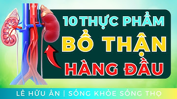 10 thực phẩm BỔ THẬN Bạn NÊN ĂN NHẤT (càng ăn Thận Càng Khỏe, không phải Ai cũng biết!)