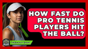 How Fast Do Pro Tennis Players Hit The Ball? - The Racket Xpert