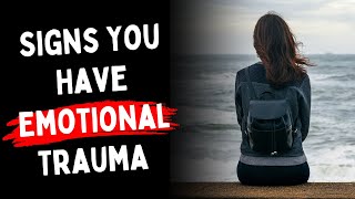 5 Signs You Have Emotional Trauma But Don't Know It
