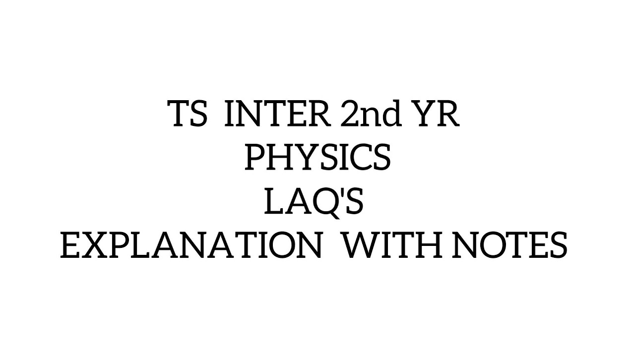 TS 2ND YR PHYSICS LAQ'S EXPLANATION WITH NOTES