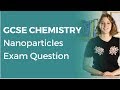 Nanoparticles Exam Question | 9-1 GCSE Chemistry | OCR, AQA, Edexcel