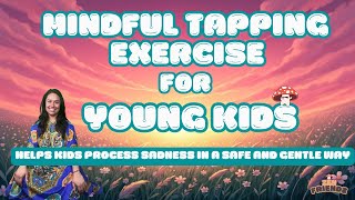 Mindful Tapping Exercise for Young Kids –Helps kids process sadness in a safe and gentle way