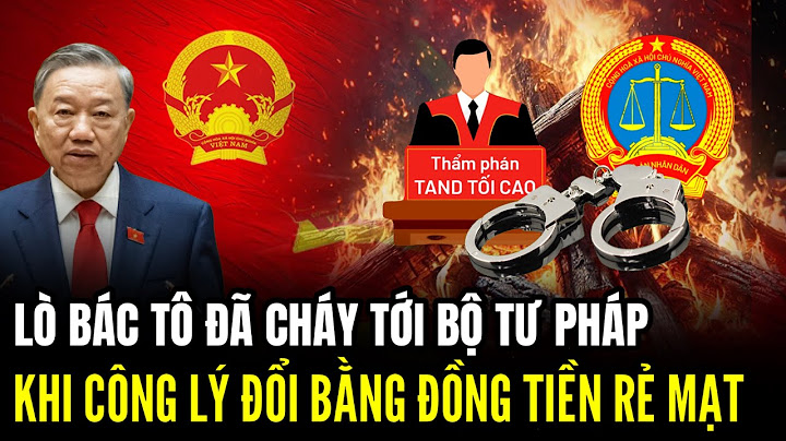 Lò  Bác Tô Lâm Cháy Tới Bộ Tư Pháp: Khi Công Lý Đổi Chác Bằng Tiền | Lịch Sử Quân Sự