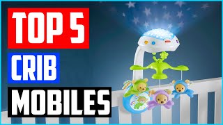 Top 5 Best Crib Mobiles in 2023 Reviews