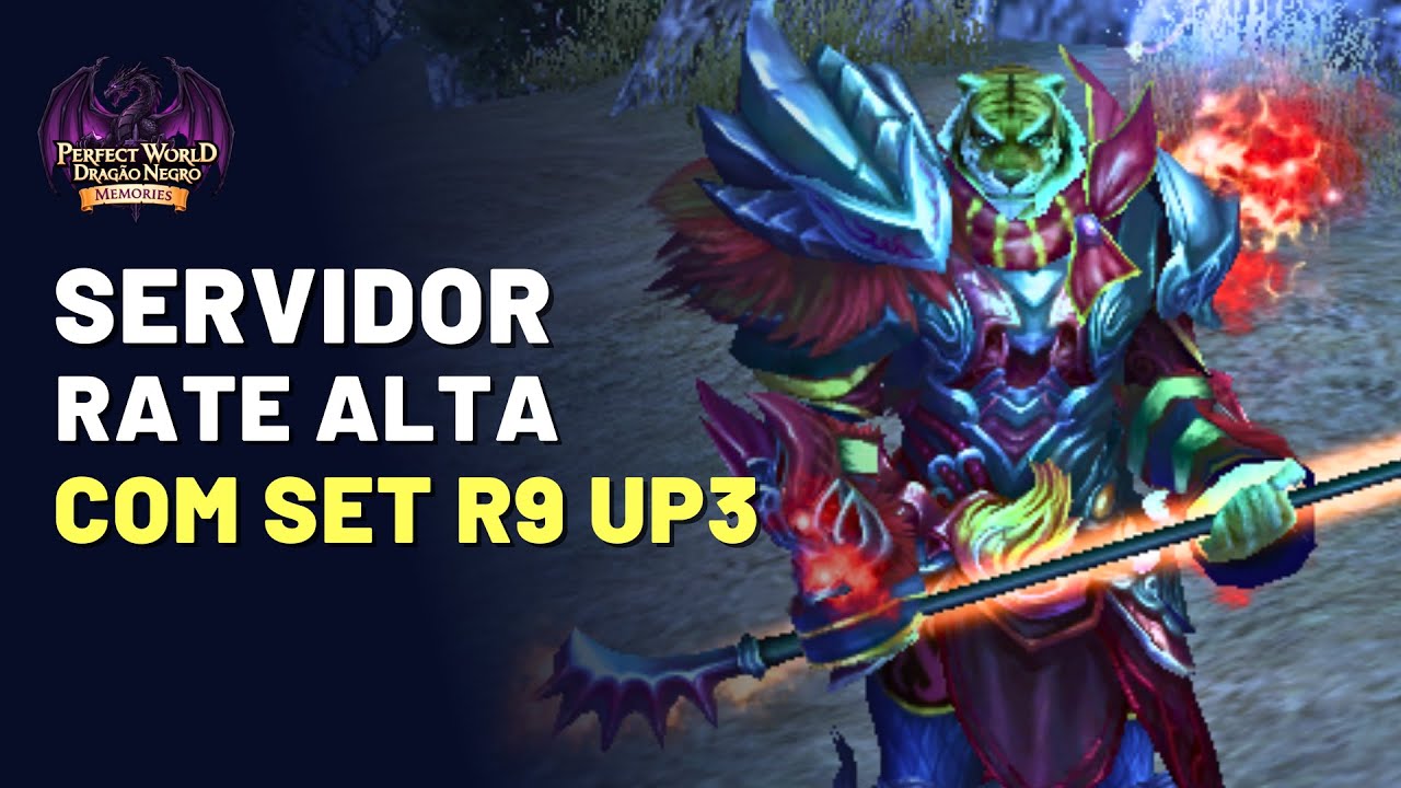 SERVIDOR RATE ALTA COM R9 UP3 E 6 CLASSES - PERFECT WORLD DRAGÃO NEGRO MEMORIES