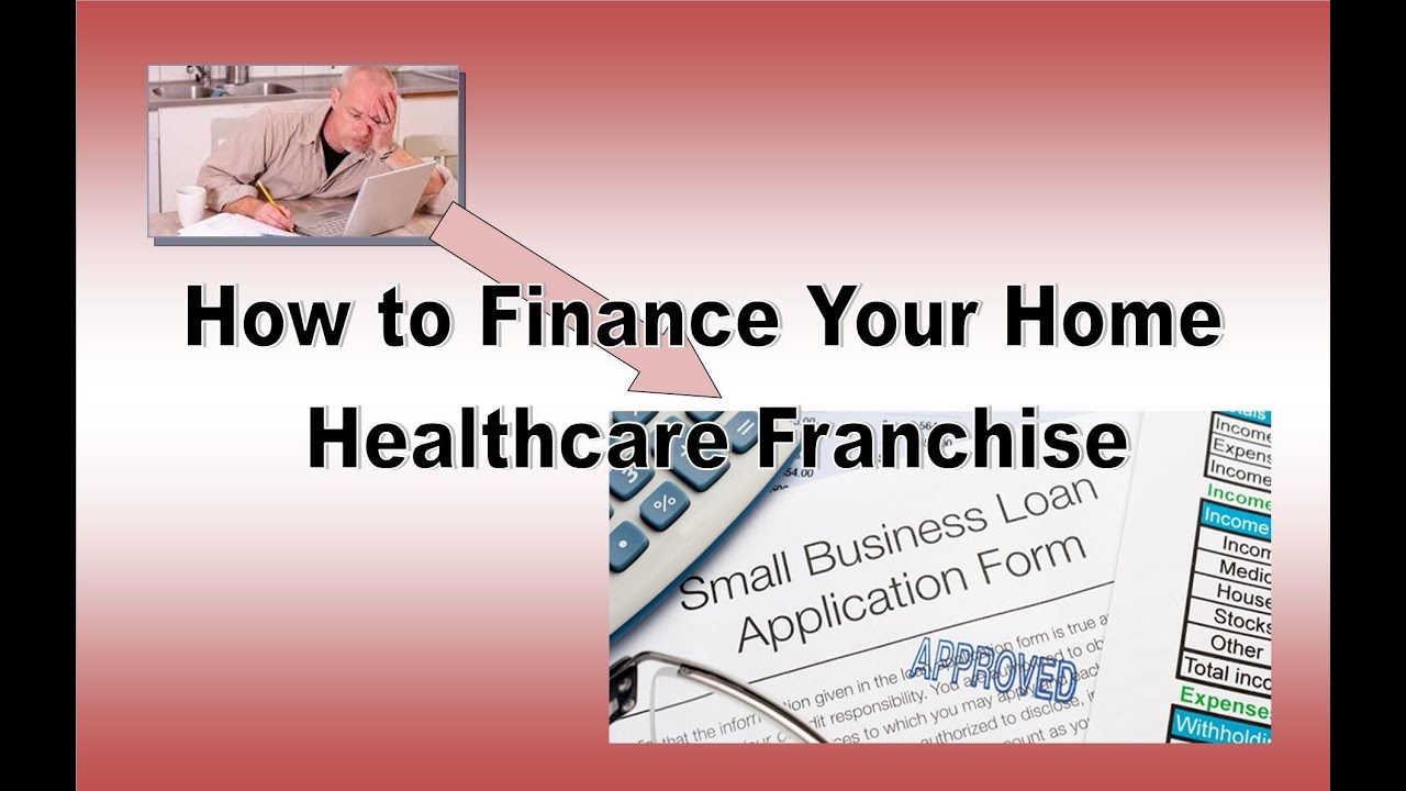 How to Finance Your Home Healthcare Franchise YouTube