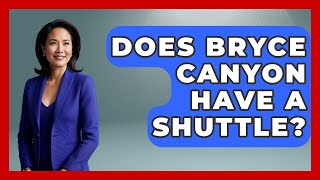 Does Bryce Canyon Have A Shuttle? - The Family Getaway Guide