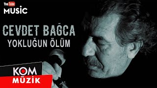 Cevdet Bağca - Yokluğun Ölüm (Official Audio © Kom Müzik)