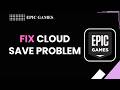 How To Fix Epic Games Cloud Save Problem