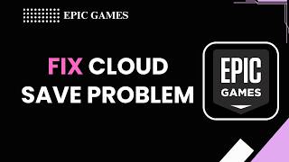How To Fix Epic Games Cloud Save Problem