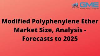 Global Modified Polyphenylene Ether Market Size, Analysis - Forecasts to 2025