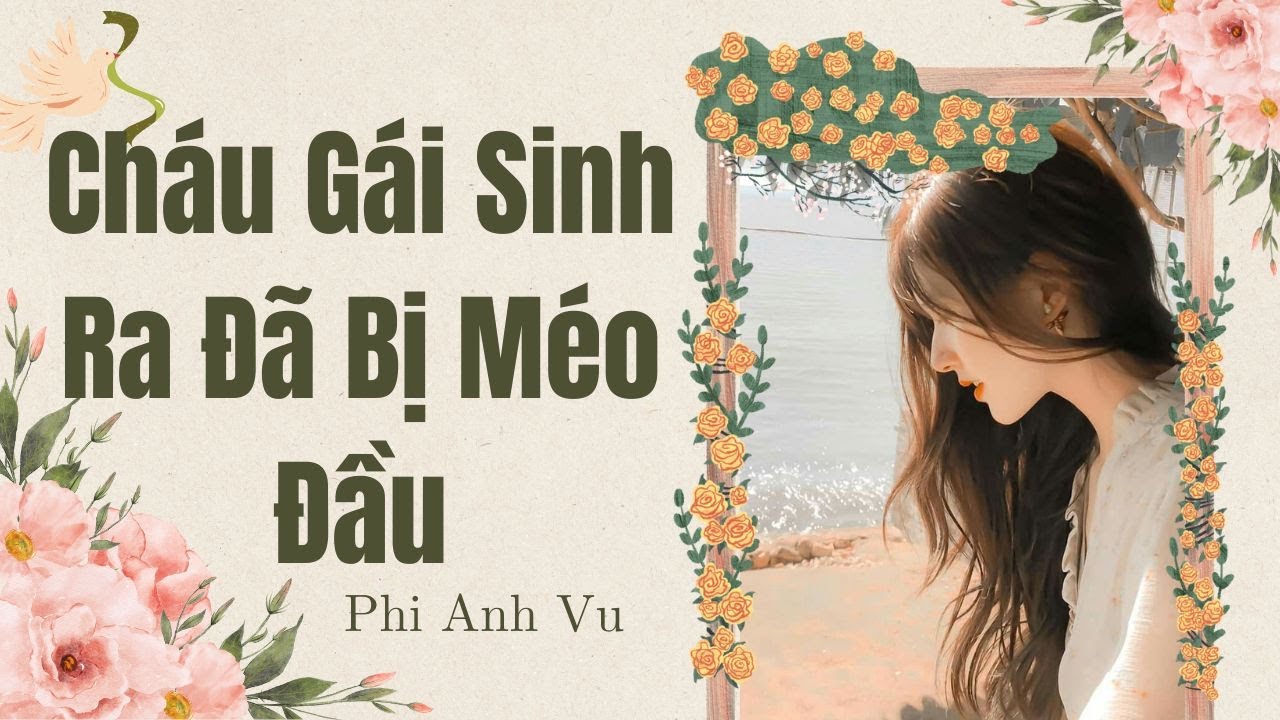 [Truyện Audio] Cháu Gái Sinh Ra Đã Bị Méo Đầu | Phi Anh Vũ