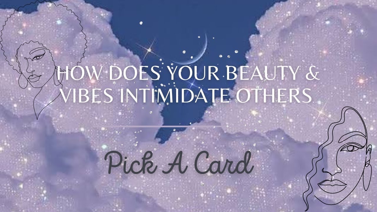PICK A CARD | HOW DOES YOUR BEAUTY AND VIBES INTIMIDATE OTHERS 🌻 💛✨