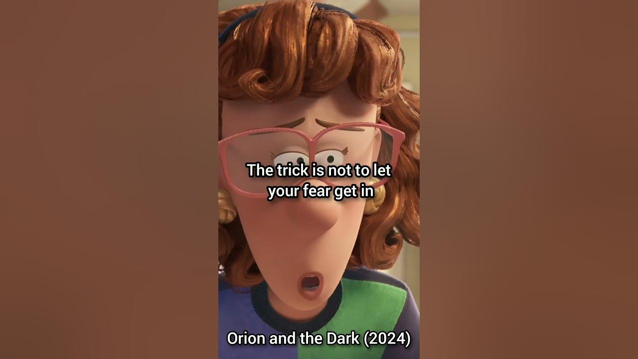 Orion and the Dark (2024) The trick is not to let your fearget in the way of living your life.