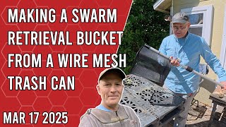 Making A Swarm Retrieval Bucket From A Wire Mesh Trash Can - Jacksonville Fl Zone 9B
