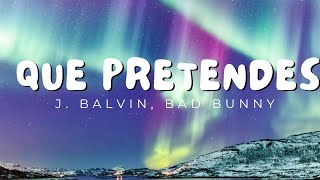 Que Pretendes (Letra) - J. Balvin, Bad Bunny - Reggaeton Musica 2024