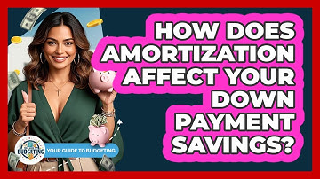 How Does Amortization Affect Your Down Payment Savings? - Your Guide to Budgeting