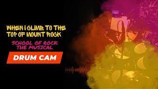 When I Climb to The Top of Mount Rock - School of Rock [Drum Cam]