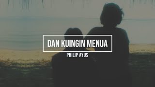 Dan Kuingin Menua - Philip Ayus