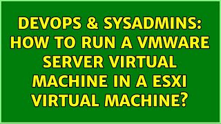 Celebrity DevOps & SysAdmins: How to run a VMWare Server virtual machine in a ESXi virtual machine? Net Worth