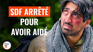 SDF Arrêté Pour Avoir Aidé | @DramatizeMeFrance