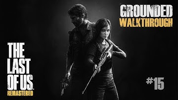 The Last of Us Remastered Grounded Walkthrough #15 - Chapter 7 Beginning