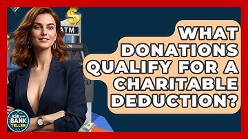 What Donations Qualify For A Charitable Deduction? - Ask Your Bank Teller