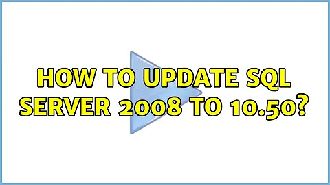 How to update SQL Server 2008 to 10.50? (2 Solutions!!)