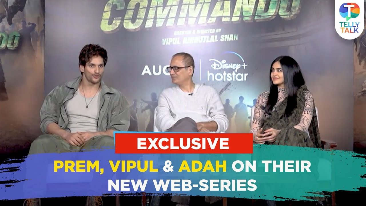 Prem Commando Adah Sharma, Prem Parrijaa & Vipul Amrutlal Shah talk about their web ...