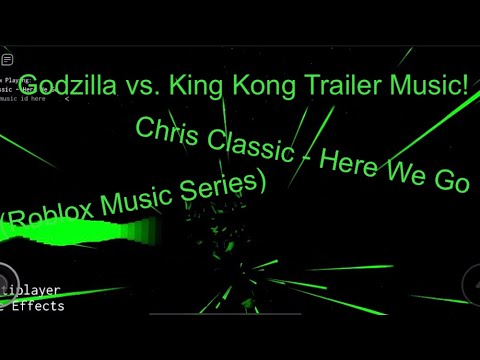 Chris Classic Here We Go Song Id Godzilla Vs King Kong Trailer Music Roblox Music Series 10 Youtube - roblox godzilla song id