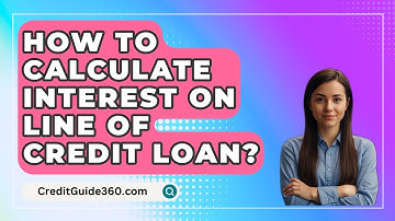 How To Calculate Interest On Line Of Credit Loan? - CreditGuide360.com