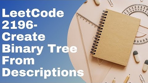 LeetCode 2196 | Create a Binary Tree From Description | Python Solution