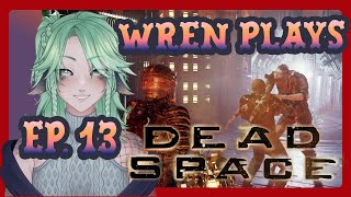Wren Plays Dead Space | ep 13